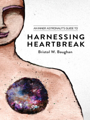cover image of An Inner Astronaut's Guide to Harnessing Heartbreak